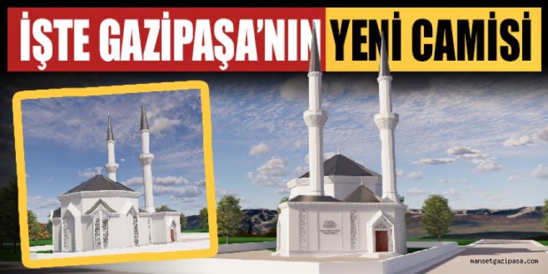 İŞTE GAZİPAŞA’NIN YENİ CAMİSİ