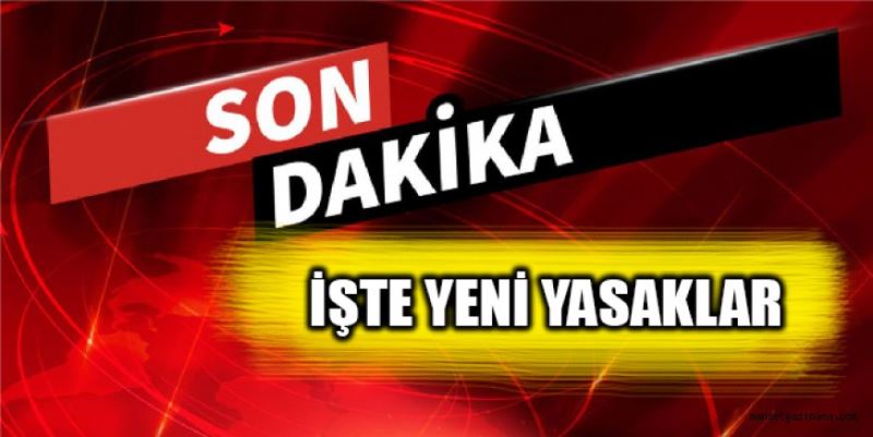 İşte yeni yasaklar