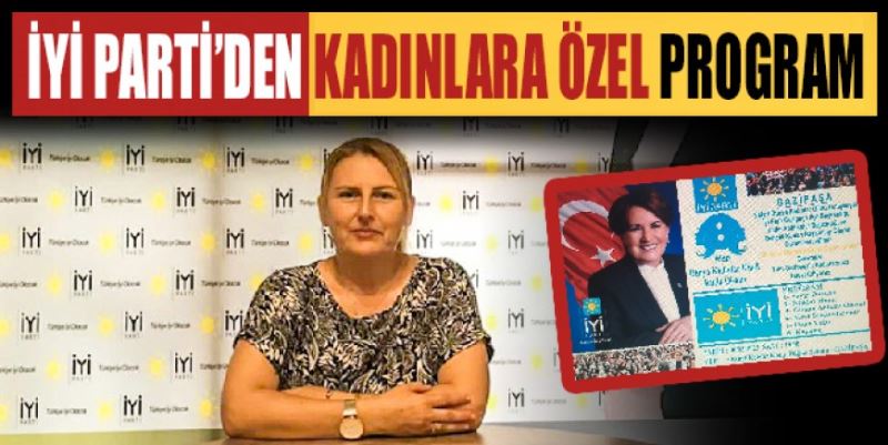 İYİ PARTİ’DEN KADINLARA ÖZEL PROGRAM