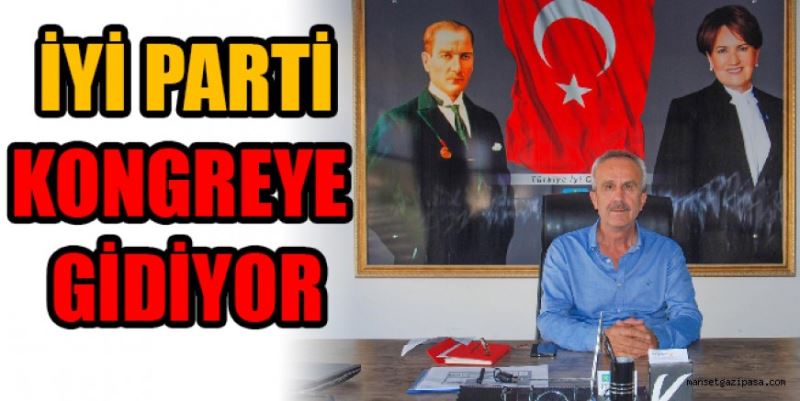 İYİ PARTİ KONGREYE GİDİYOR