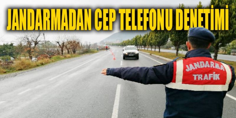 JANDARMADAN CEP TELEFONU DENETİMİ