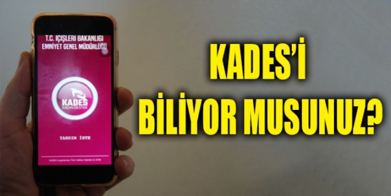 KADES’İ BİLİYOR MUSUNUZ?