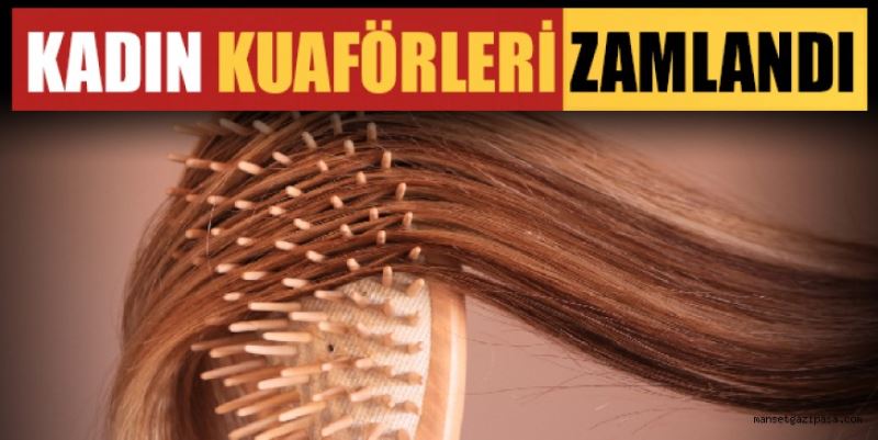 KADIN KUAFÖRLERİ ZAMLANDI