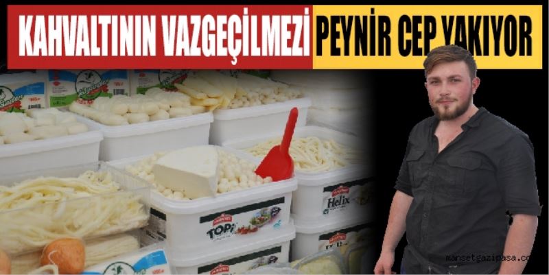 KAHVALTININ VAZGEÇİLMEZİ PEYNİR CEP YAKIYOR