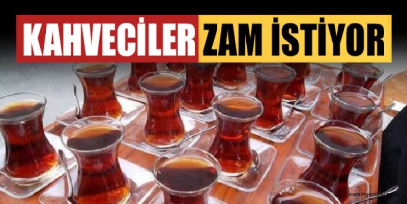 KAHVECİLER ZAM İSTİYOR