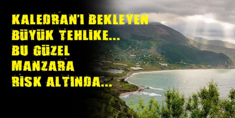 KALEDRAN TEHLİKE ALTINDA