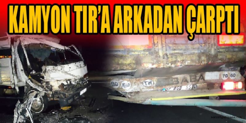 KAMYON TIR’A ARKADAN ÇARPTI