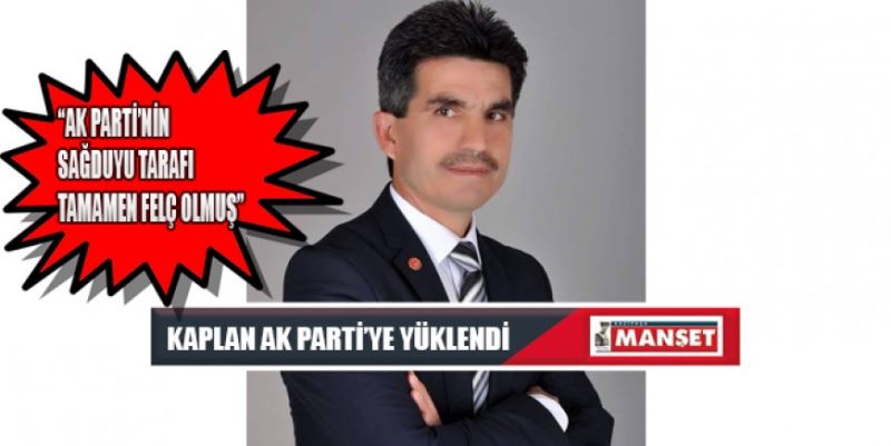 KAPLAN AK PARTİ’YE YÜKLENDİ