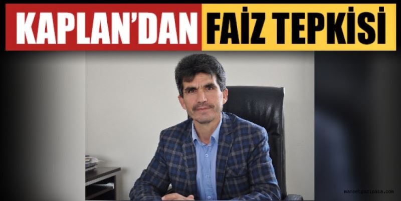 KAPLAN’DAN FAİZ TEPKİSİ