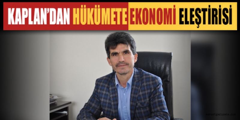 KAPLAN’DAN HÜKÜMETE EKONOMİ ELEŞTİRİSİ