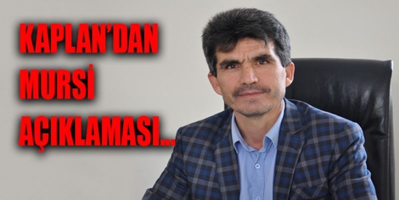 KAPLAN’DAN MURSİ AÇIKLAMASI