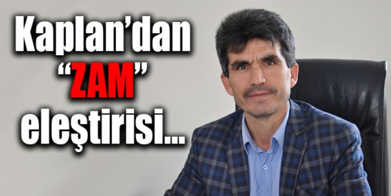 KAPLAN’DAN ZAM ELEŞTİRİSİ