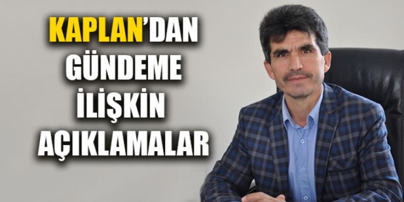 KAPLAN GÜNDEMİ DEĞERLENDİRDİ