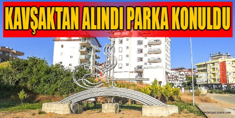 KAVŞAKTAN ALINDI PARKA KONULDU