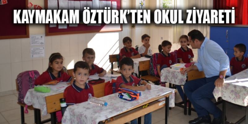 KAYMAKAM ÖZTÜRK’TEN OKUL ZİYARETİ