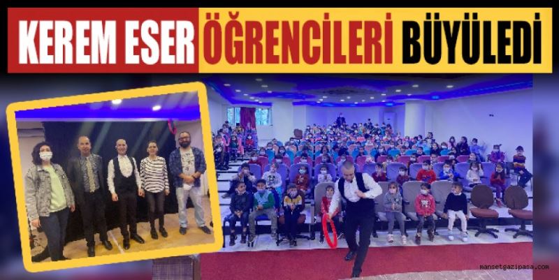 KEREM ESER ÖĞRENCİLERİ BÜYÜLEDİ