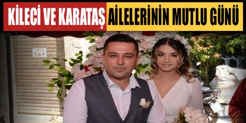 KİLECİ VE KARATAŞ AİLELERİNİN MUTLU GÜNÜ