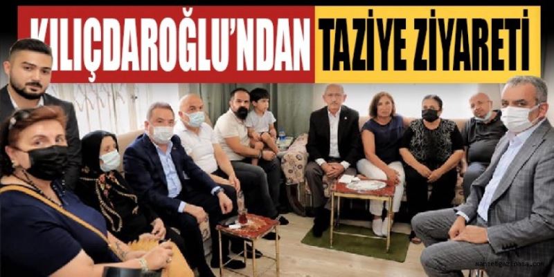 KILIÇDAROĞLU’NDAN TAZİYE ZİYARETİ