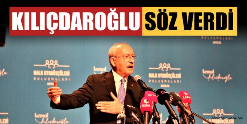 KILIÇDAROĞLU SÖZ VERDİ