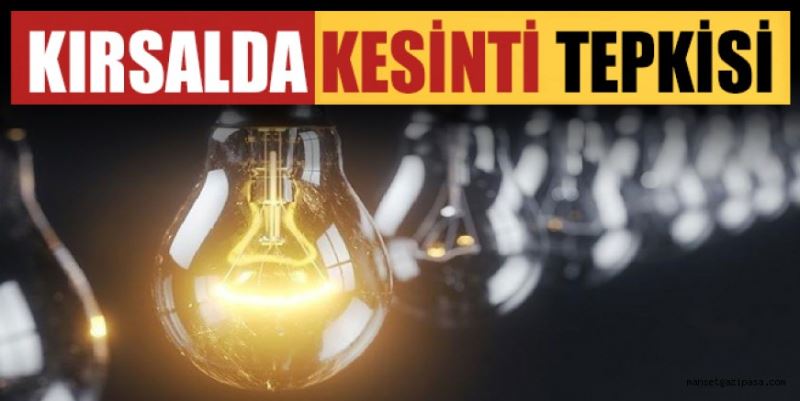 KIRSALDA KESİNTİ TEPKİSİ