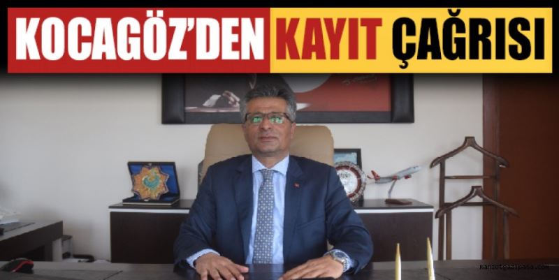 KOCAGÖZ’DEN KAYIT ÇAĞRISI