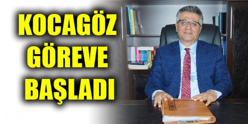 KOCAGÖZ GÖREVE BAŞLADI