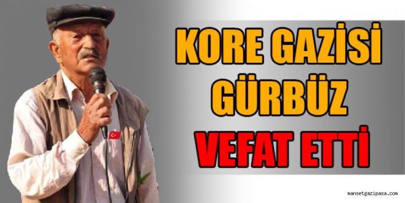 KORE GAZİSİ GÜRBÜZ VEFAT ETTİ