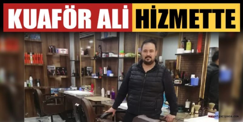 KUAFÖR ALİ HİZMETE AÇILDI