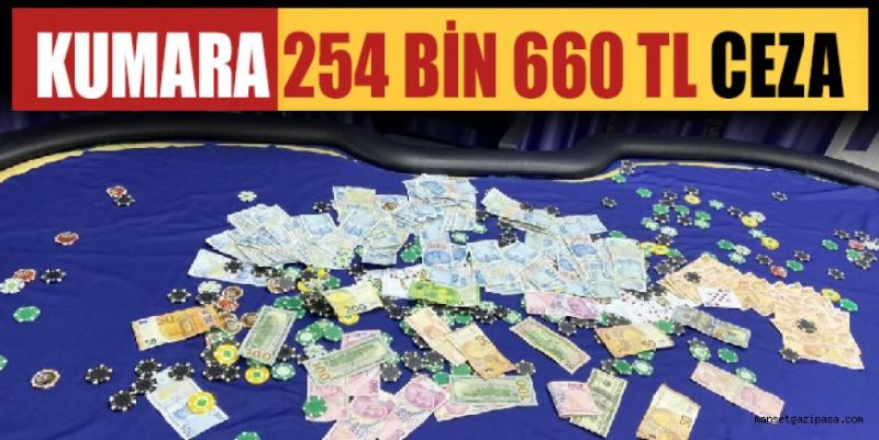 KUMARA 254 BİN 660 TL CEZA