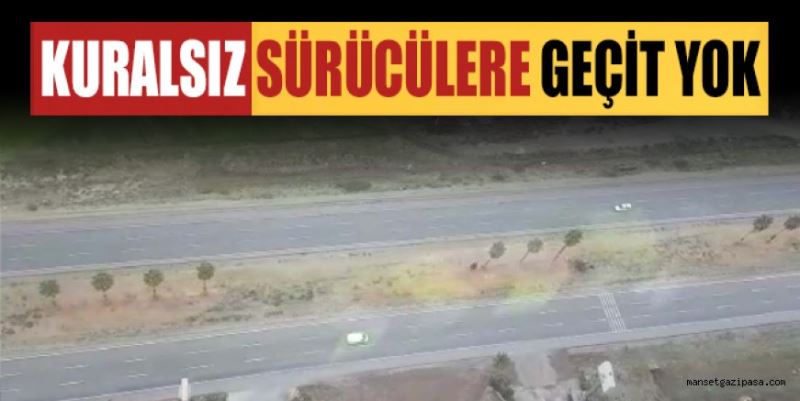 KURALSIZ SÜRÜCÜLERE GEÇİT YOK