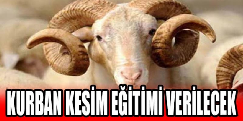 KURBAN KESİM EĞİTİMİ VERİLECEK