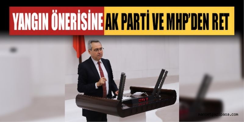 MANAVGAT ORMAN YANGININ SEBEPLERİ VE İHMALLERİN ARAŞTIRILMASINA DAİR  ÖNERİ AK PARTİ VE MHP’DEN TARAFINDAN REDDEDİLDİ