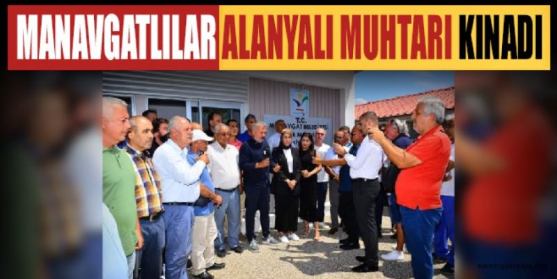 MANAVGATLILAR ALANYALI MUHTARI KINADI