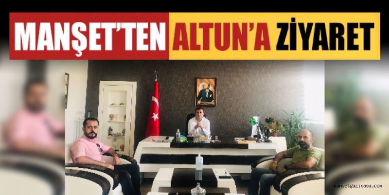 MANŞET’TEN ALTUN’A ZİYARET