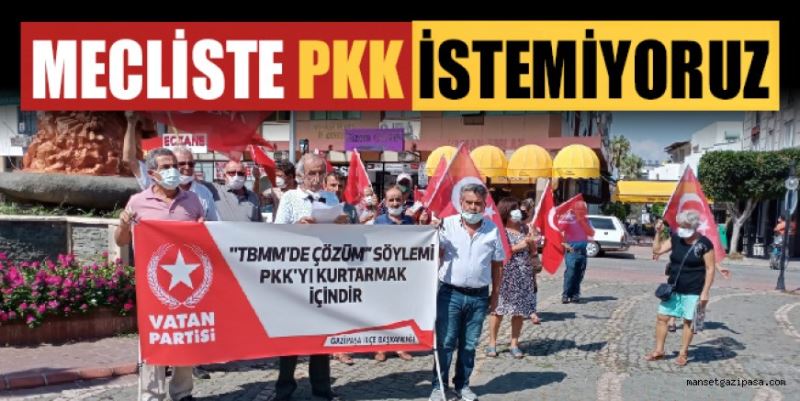 “MECLİS’TE PKK İSTEMİYORUZ”