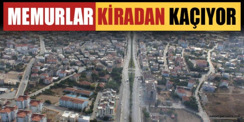 MEMURLAR KİRADAN KAÇIYOR