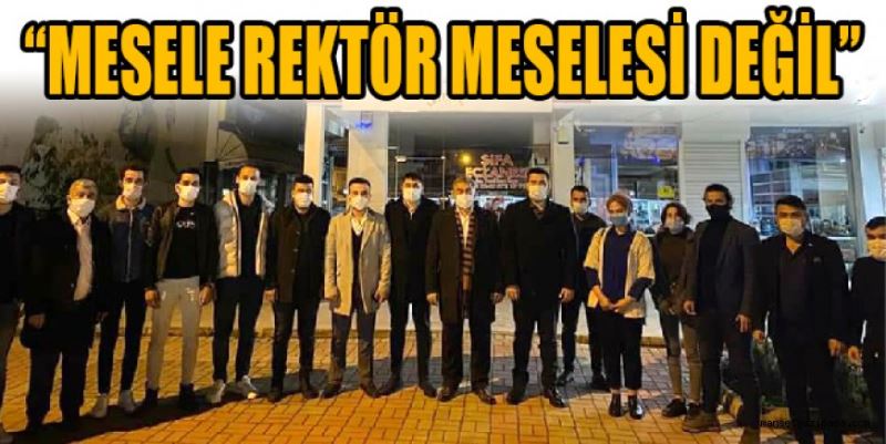 “MESELE REKTÖR MESELESİ DEĞİL”