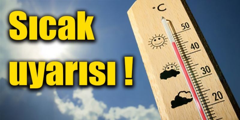 METEOROLOJİDEN SICAK UYARISI