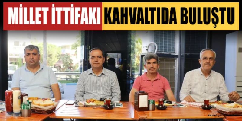 MİLLET İTTİFAKI KAHVALTIDA BULUŞTU