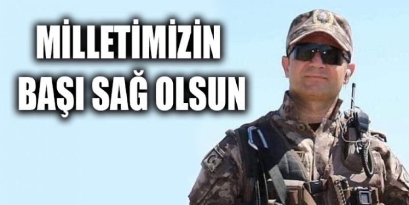 MİLLETİMİZİN BAŞI SAĞ OLSUN