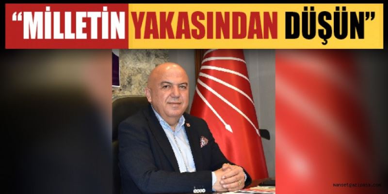 “MİLLETİN YAKASINDAN DÜŞÜN”