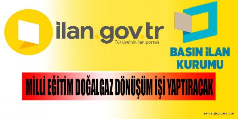 MİLLİ EĞİTİM DOĞALGAZ DÖNÜŞÜM İŞİ YAPTIRACAK