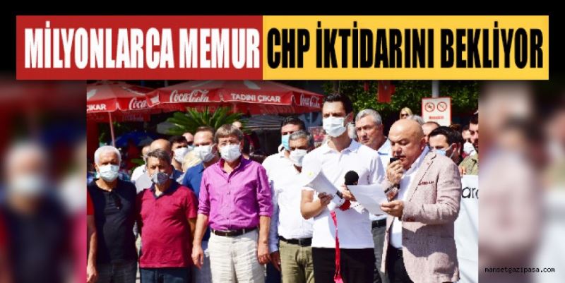 “MİLYONLARCA MEMUR CHP İKTİDARINI BEKLİYOR”