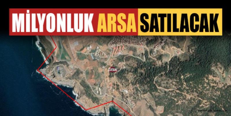 MİLYONLUK ARSA SATIŞA ÇIKIYOR