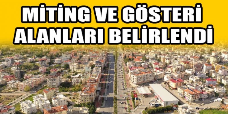 MİTİNG VE GÖSTERİ ALANLARI BELİRLENDİ