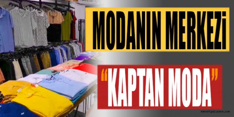 MODANIN MERKEZİ  “KAPTAN MODA”