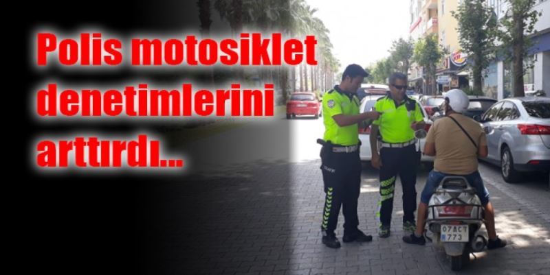 MOTOSİKLET DENETİMLERİ SÜRÜYOR