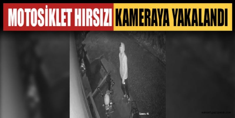 MOTOSİKLET HIRSIZI KAMERAYA YAKALANDI