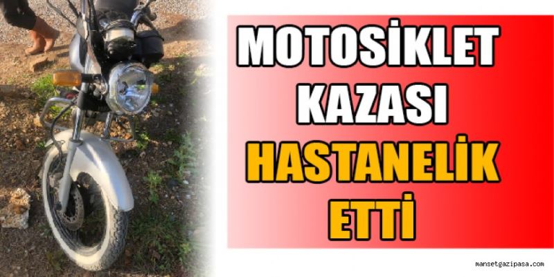 MOTOSİKLET KAZASI HASTANELİK ETTİ