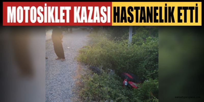 MOTOSİKLET KAZASI HASTANELİK ETTİ
